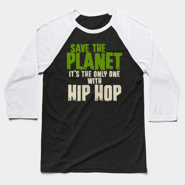 Save The Planet Hip Hop Lover Baseball T-Shirt by All-About-Words